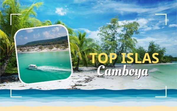Top 6 islas de Camboya: ¿cuál elegirías tú?